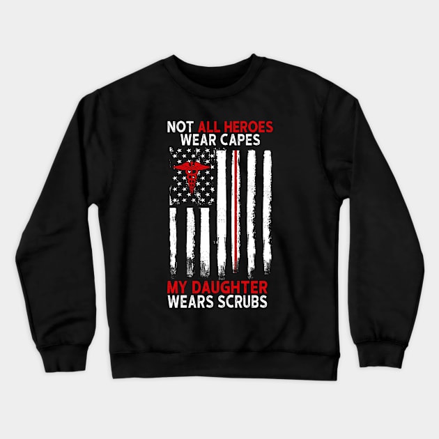 Not All Heroes Wear Capes My Daughter Wears Scrubs Crewneck Sweatshirt by KiraT